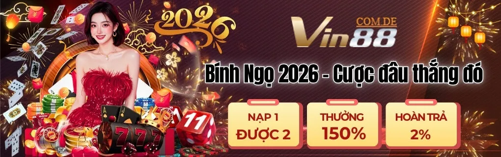 Bính Ngọ 2026 - Cược đâu thắng đó tại Vin88